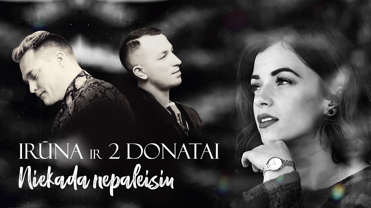 Irūna ir 2 Donatai - Niekada nepaleisiu