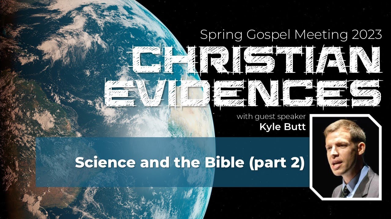 Christian Evidences - Science and the Bible (part 2) - Kyle Butt