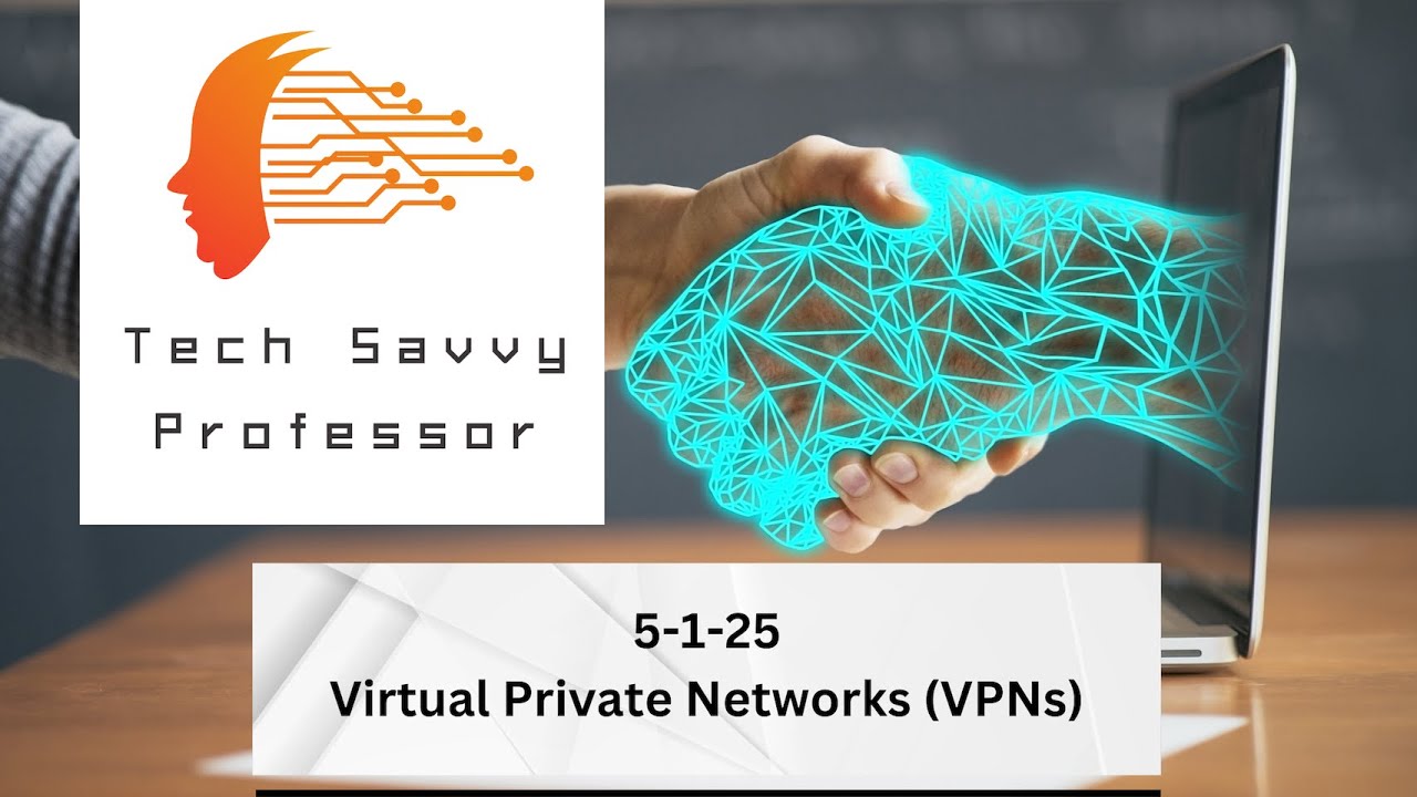 Tech Savvy Professor - 5-1-25 - Virtual Private Networks (VPNs)