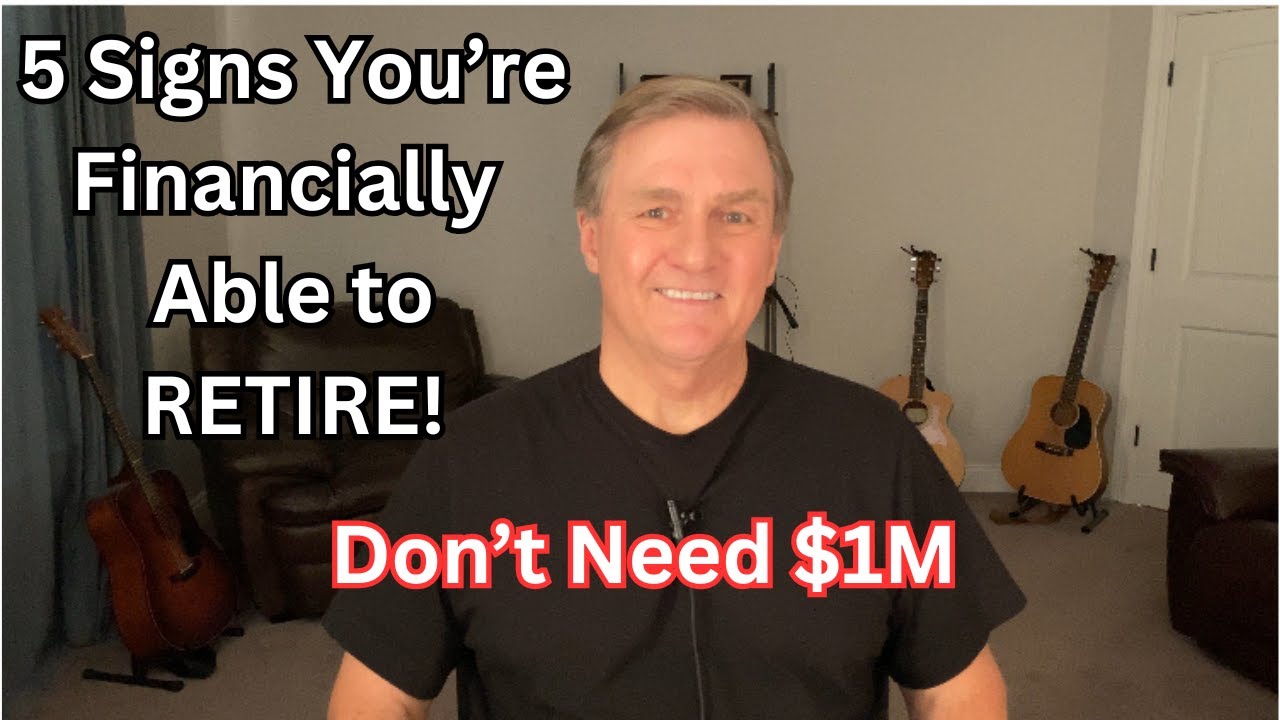 5 SIGNS YOU'RE FINANCIALLY ABLE TO RETIRE