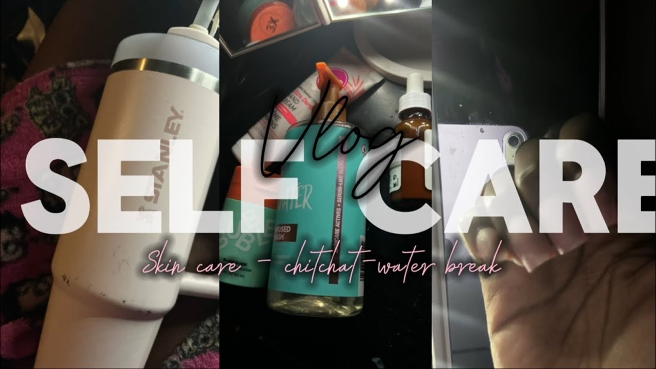 Self care |DIARES| Skin care -chitchat -water break 