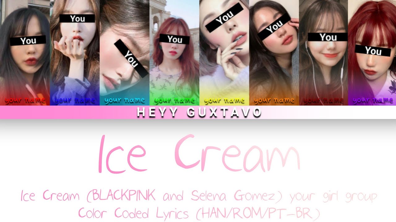 Ice Cream (BLACKPINK and Selena Gomez)-your girl group(8 members)-Color Coded Lyrics (HAN/ROM/PT-BR)