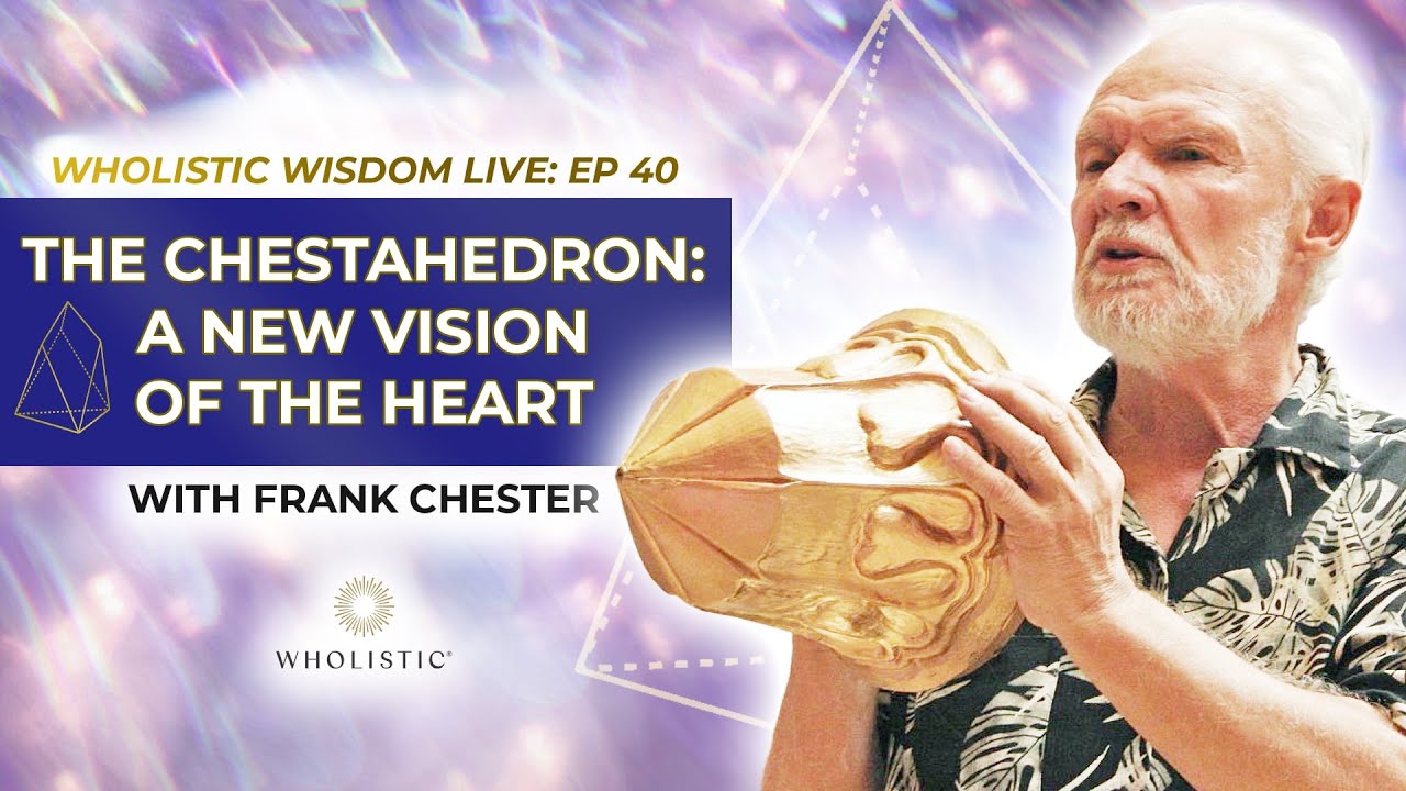 The Chestahedron: A New Vision of the Heart with Frank Chester