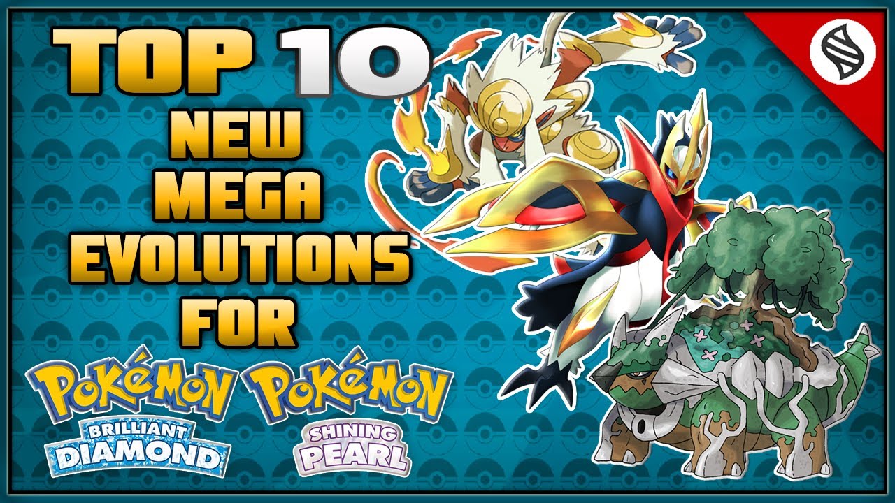 Top 10 New Mega Evolutions for Pokémon Brilliant Diamond and Shining Pearl Remakes