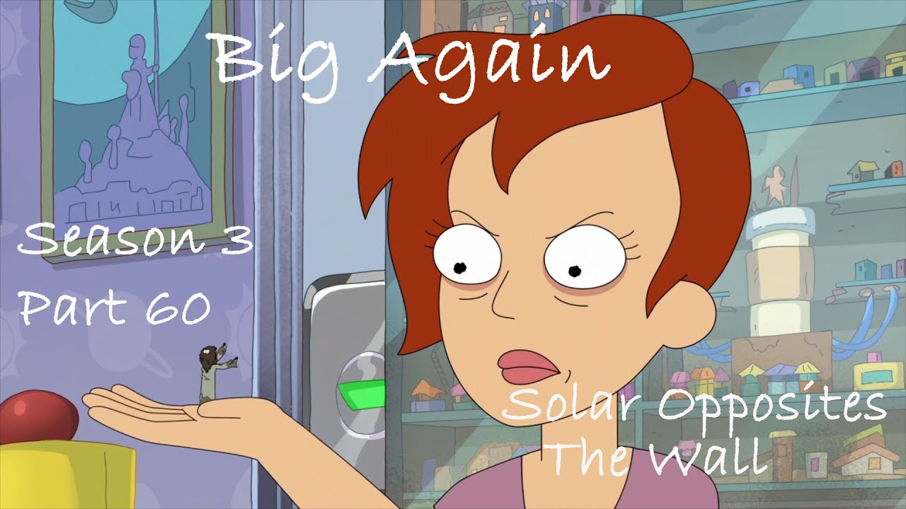 Solar Opposites- The Wall- Big Again- Part 60