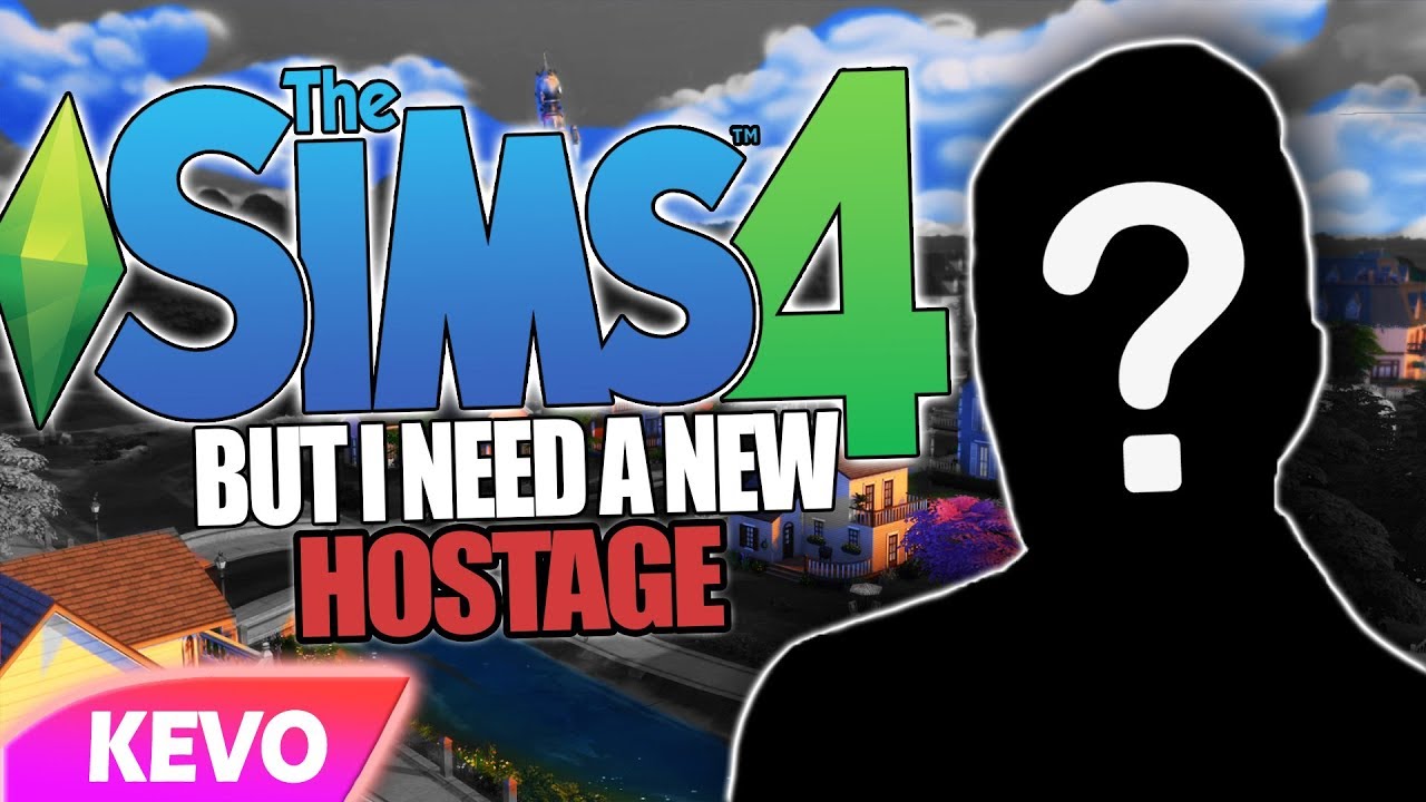 Sims 4 but I need a new hostage