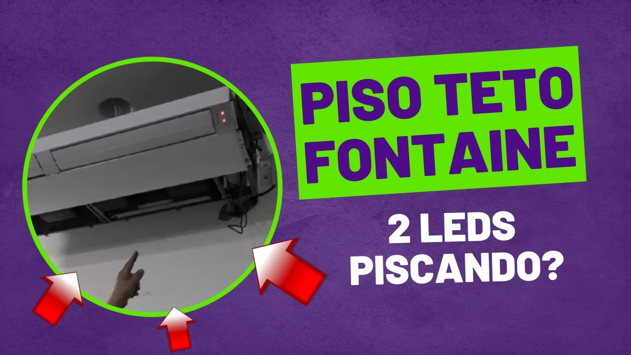 Piso Teto Fontaine com 2 leds piscando - O que pode ser?