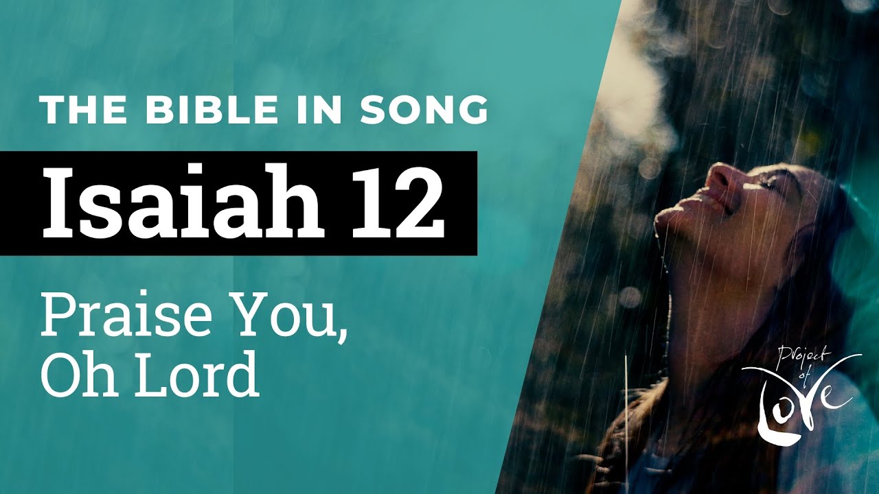 Isaiah 12 - Praise You, Oh Lord  ||  Bible in Song || NO AI! || Project of Love