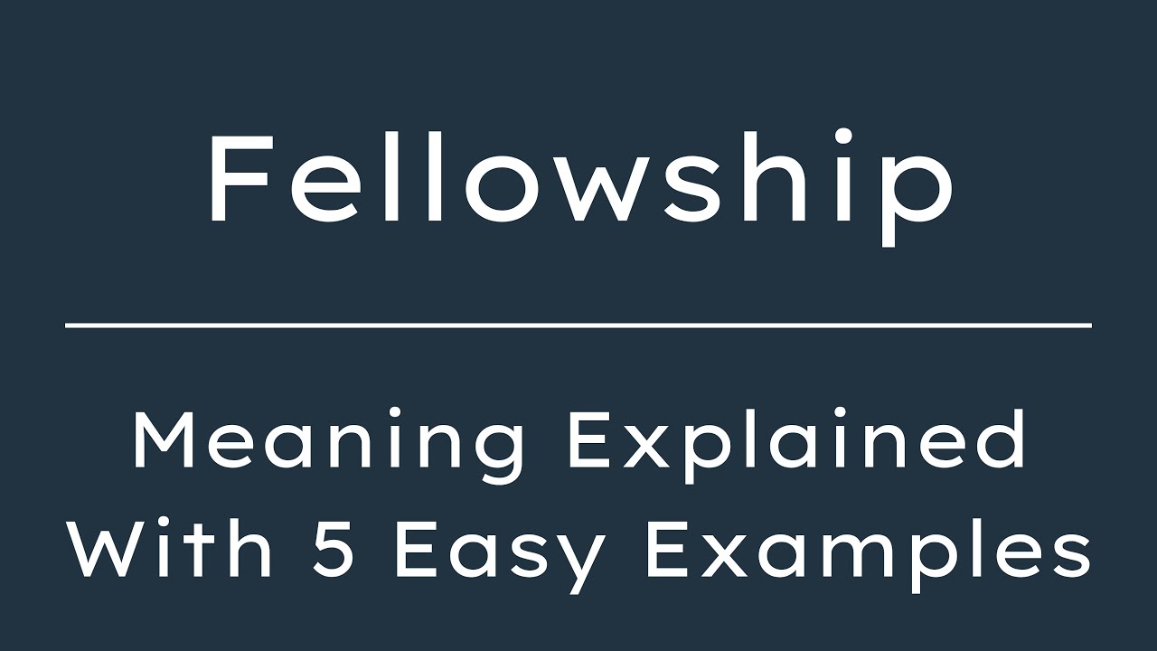 What Does Fellowship Mean? Fellowship Meaning in English With 5 Example Sentences