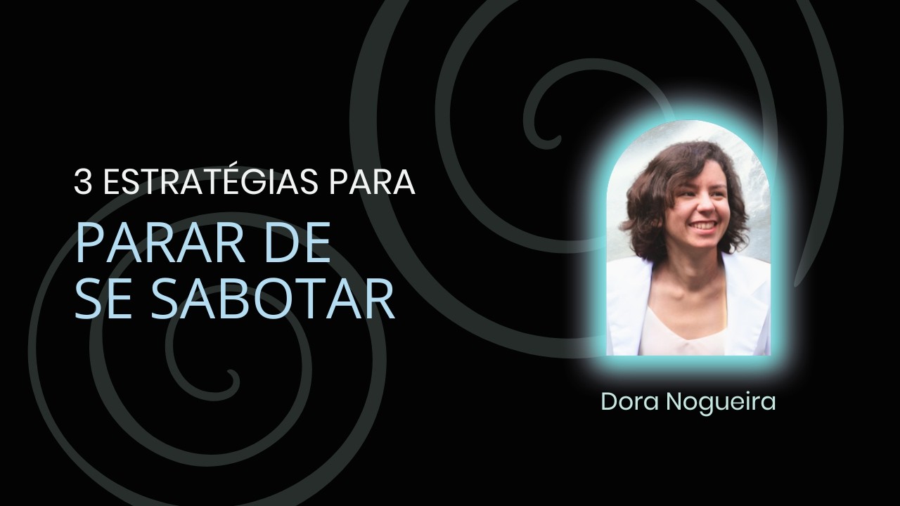 3 Estratégias para Parar de se Sabotar