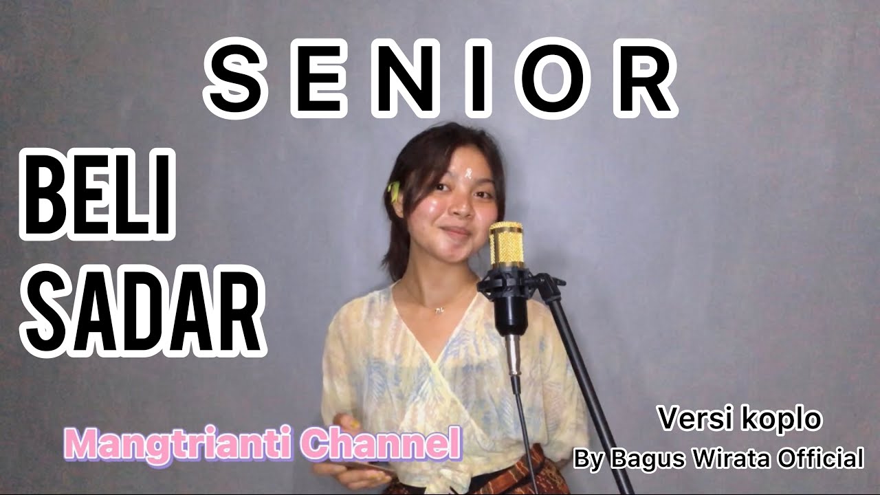 SENIOR VERSI KOPLO - BELI SADAR - COVER BY MANGTRIANTI | Music By Bagus Wirata
