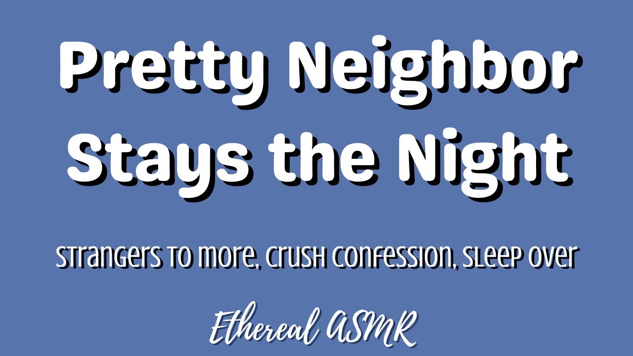 Pretty Neighbor Spends the Night with You [F4M, Strangers to Lovers, Confession, Girlfriend ASMR]