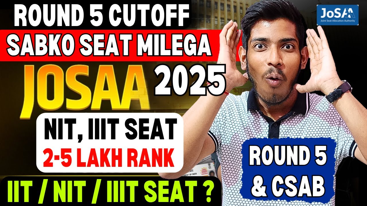 JOSAA 2025 Round 5 Cutoff🤯| NIT, IIT, IIIT Seat Confirm🔥| JOSAA Round 4 Result OUT | CSAB Round?
