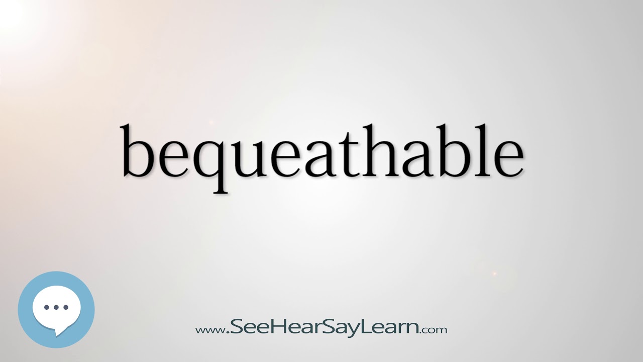 bequeathable