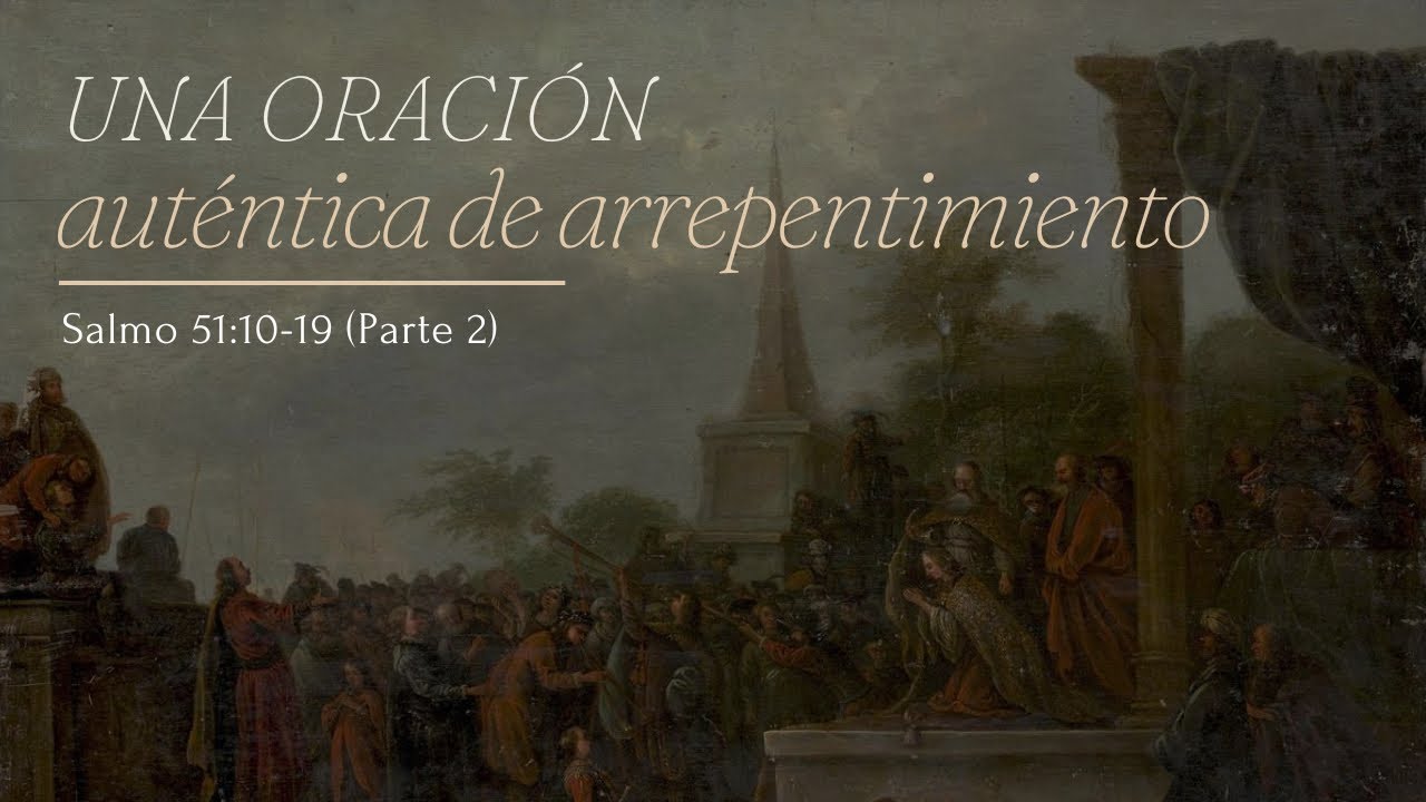 Una oración auténtica de arrepentimiento | Salmo 51:10-19 (Parte 2)