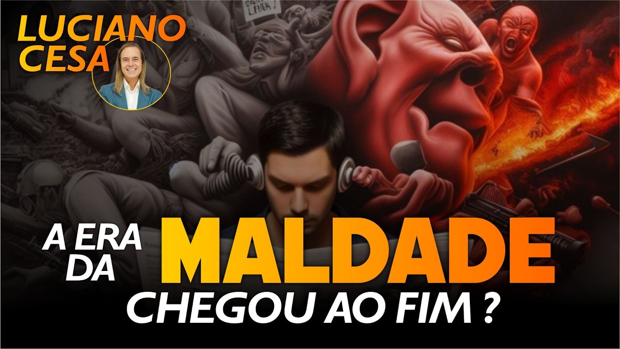 A ERA da MALDADE CHEGOU ao FIM ? LUCIANO CESA. Compartilhem!
