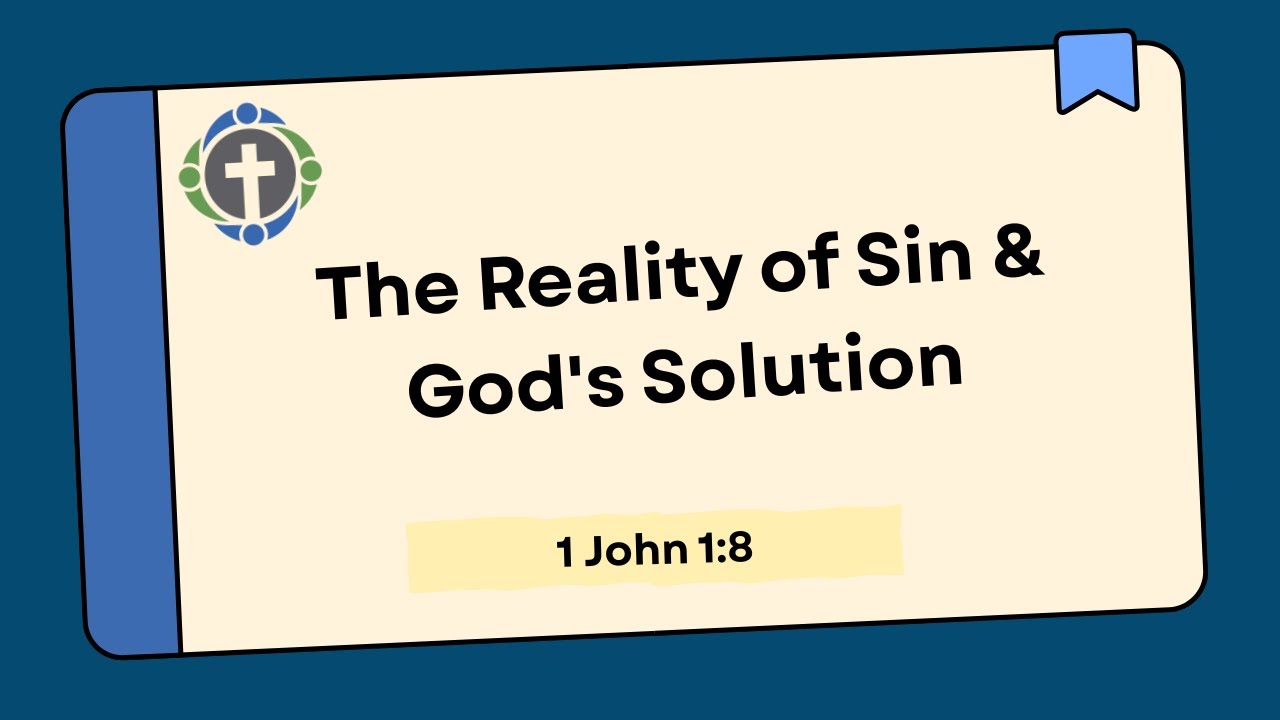The Reality of Sin & God's Solution - 1 John 1:8