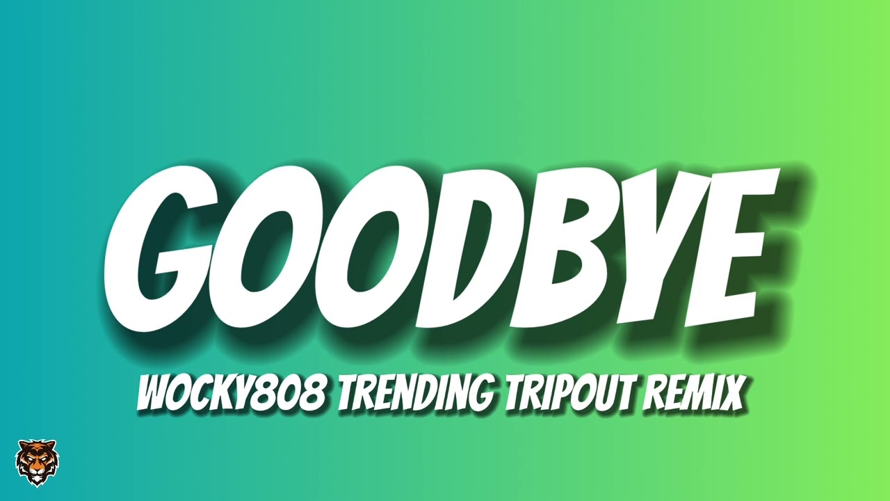 Wocky808 - Goodbye (Trending Tripout Remix) 