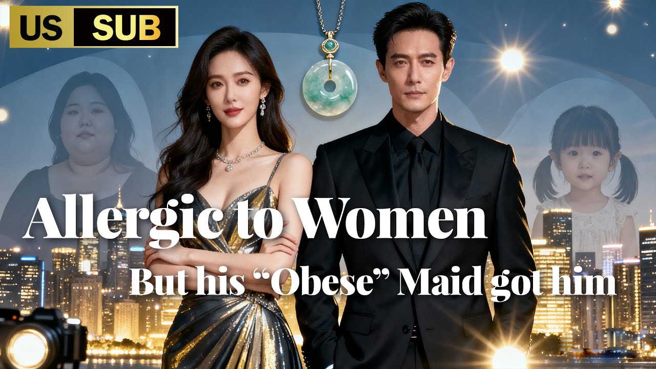 Cold CEO Allergic to Women—But This “Obese” Maid He Can Touch is His Lost Love!
