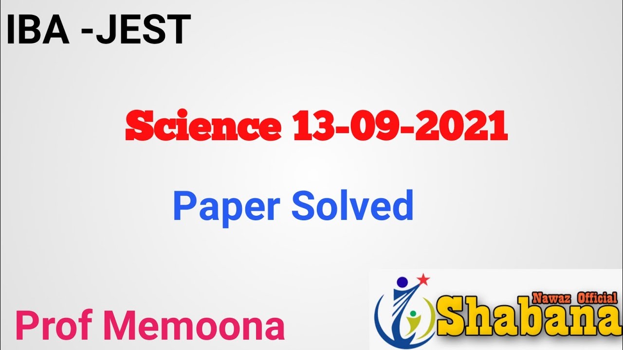 IBA-JEST 13-09-2021 General Science/Memoona Surhio/ /Shabana Nawaz Official