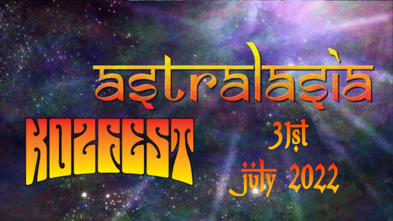 Astralasia Live 31stJuly2022 @ Kozfest