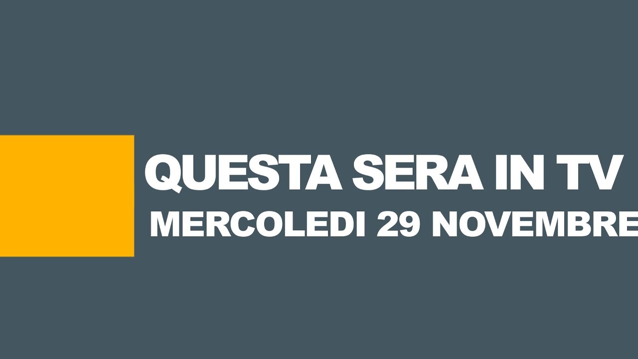 STASERA IN TV / I programmi tv oggi, 29 novembre 2017: Rai, Mediaset, La7, Tv8
