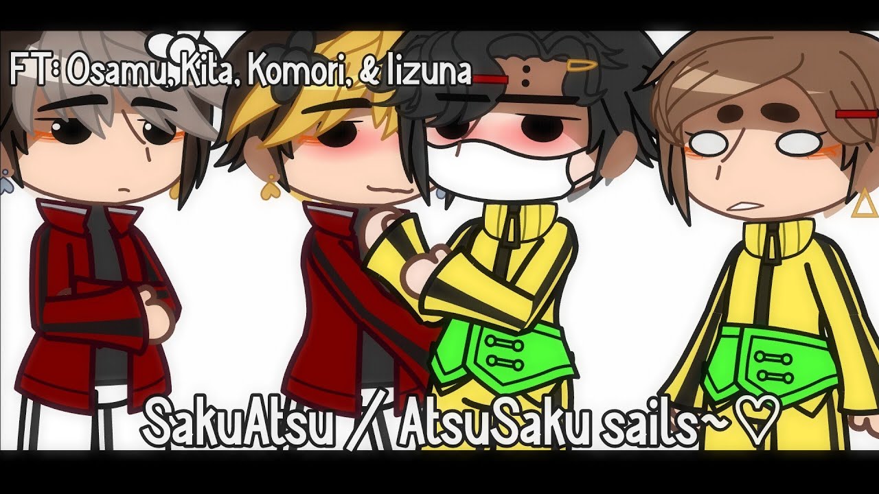 °•↝SakuAtsu/AtsuOmi sails ~♡ [] GACHA NEON [] FT: Osamu, Komori, & the captains [] DandeliønXi.