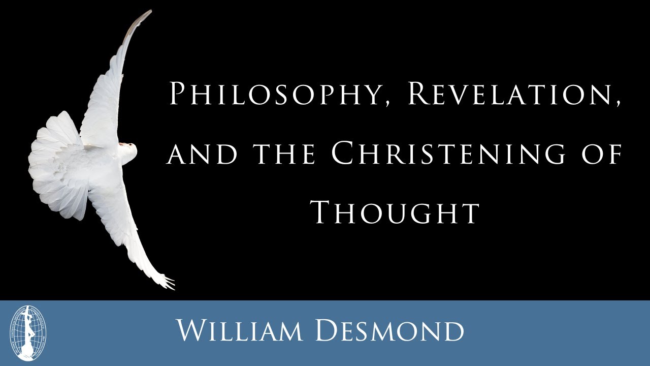 William Desmond - Philosophy, Revelation, and the Christening of Thought
