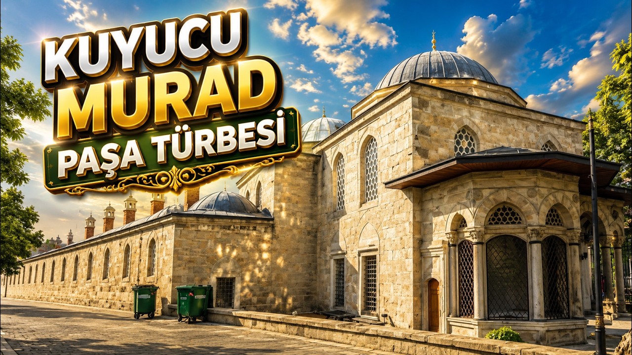 KUYUCU MURAD PAŞA TÜRBESİ - ÖLÜMÜ GÖZLERİNDE YAŞATAN DEVLET ADAMI