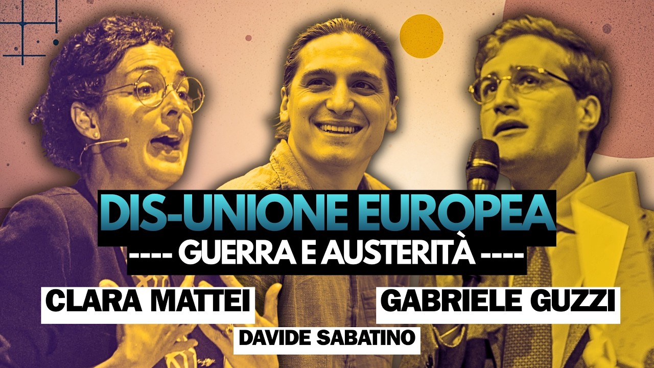 DIS-UNIONE EUROPEA: GUERRA e AUSTERITà | Clara Mattei, Gabriele Guzzi e Davide Sabatino