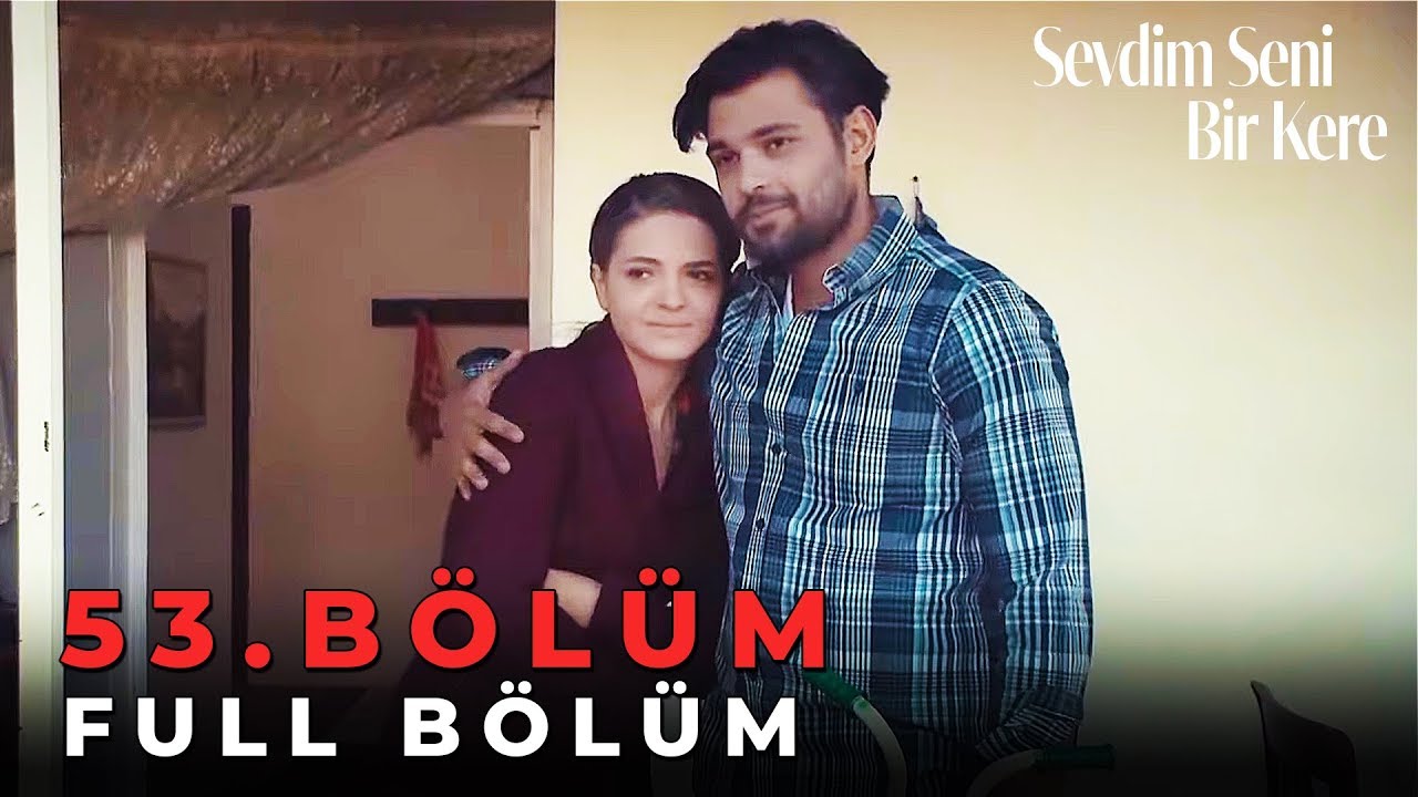 Sevdim Seni Bir Kere - 53. Bölüm
