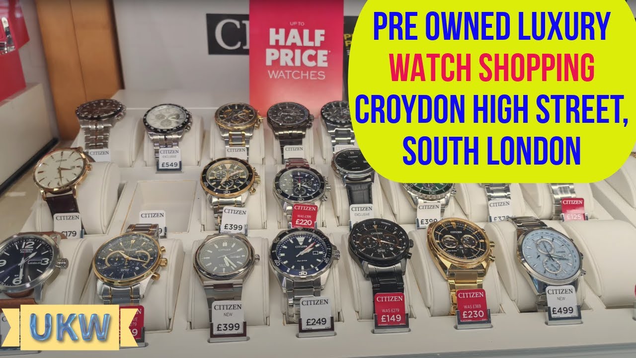 Pre Owned Luxury Watch Shopping on Croydon High Street, South London!!