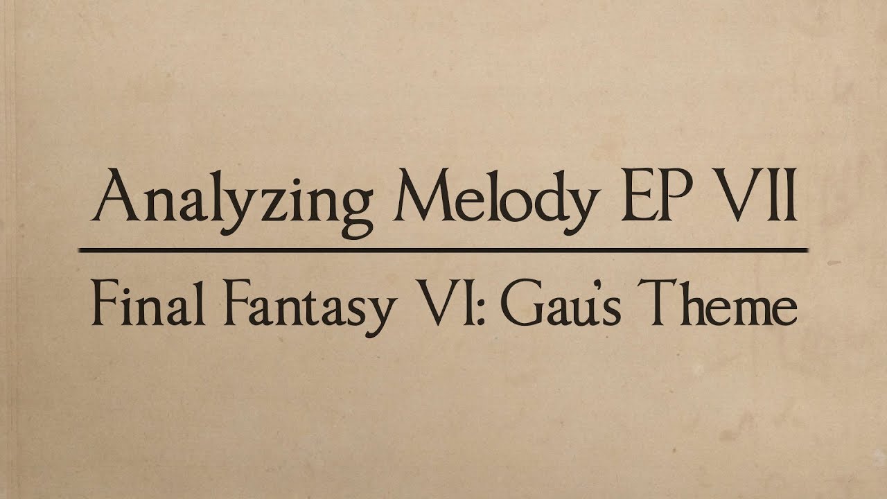 Analyzing Melody EP 07: Final Fantasy VI - Gau's Theme (Music Theory)