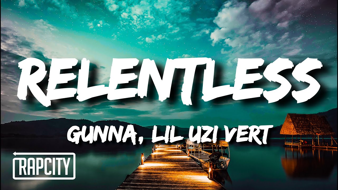 Gunna - RELENTLESS (Lyrics) ft. Lil Uzi Vert