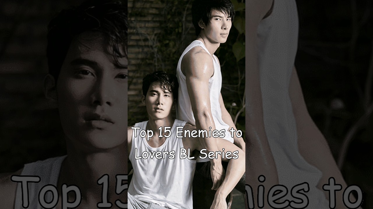 Top 15 Enemies to Lovers BL Series 