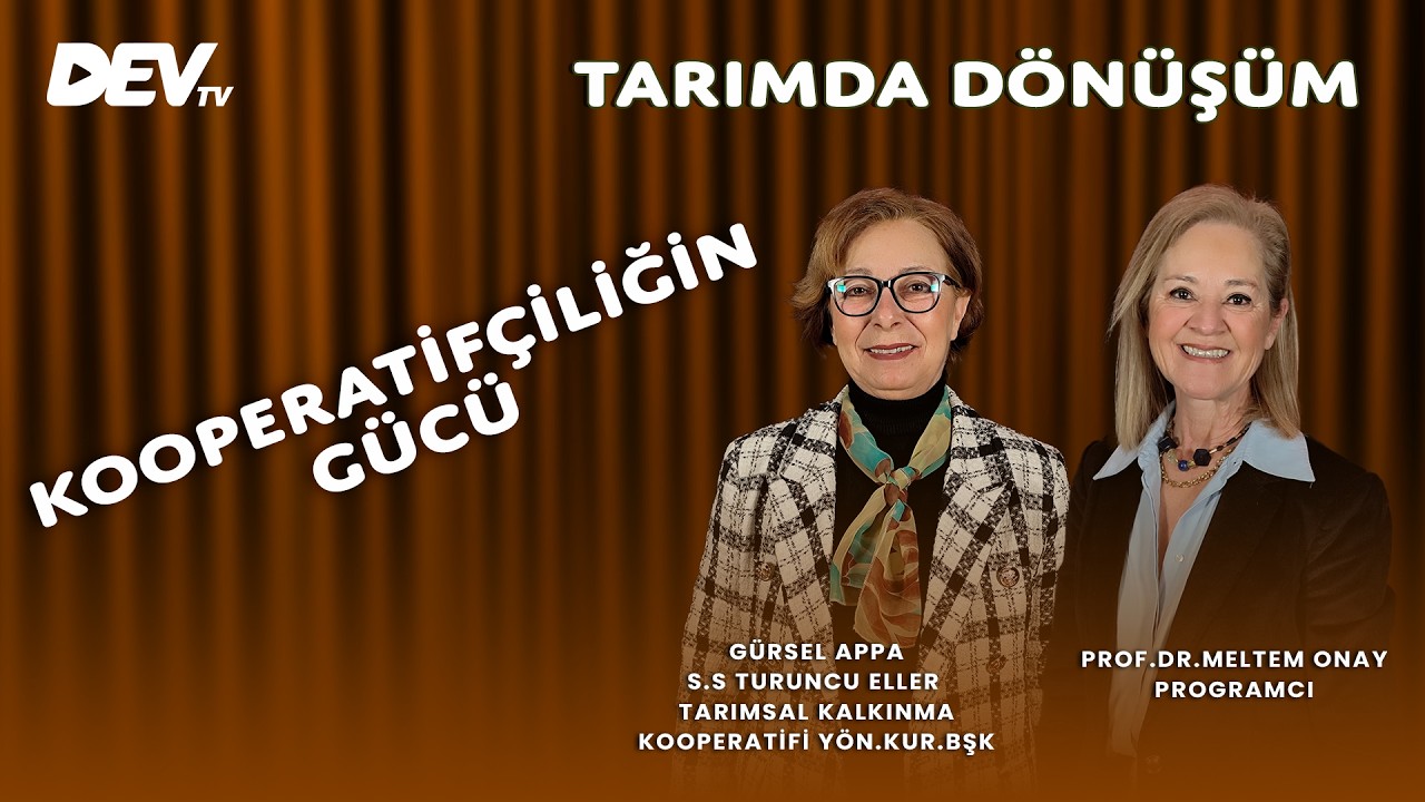 Kooperatifçiliğin Gücü - Gürsel Appa | Meltem Onay - Tarımda Dönüşüm
