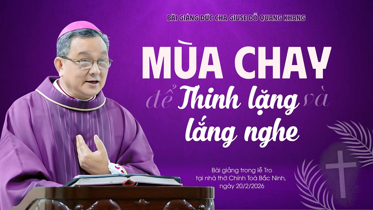 Mùa Chay để thinh lặng và lắng nghe | Bài giảng Đức Cha Giuse Đỗ Quang Khang
