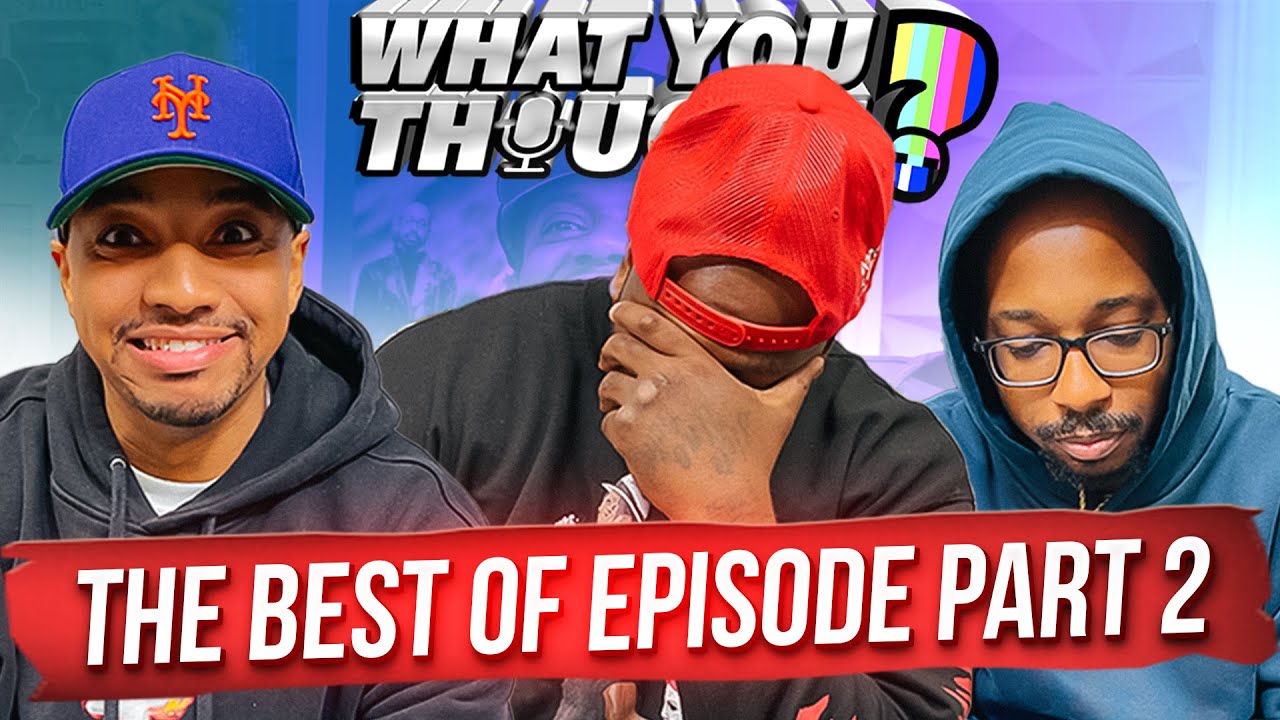 What You Thought | The Best Of Episode (Part 2) - The Funniest Podcast On The Planet