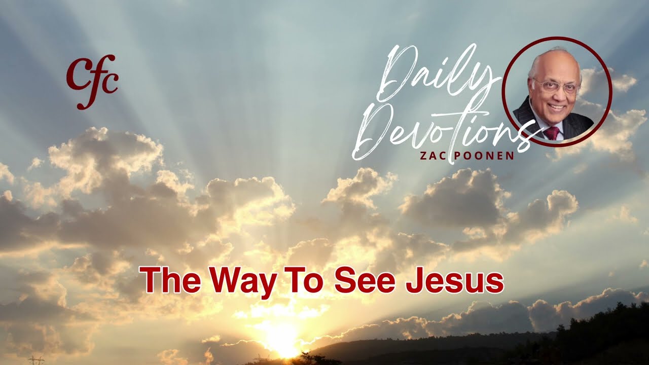 March 22 | Daily Devotion | The Way To See Jesus | Zac Poonen