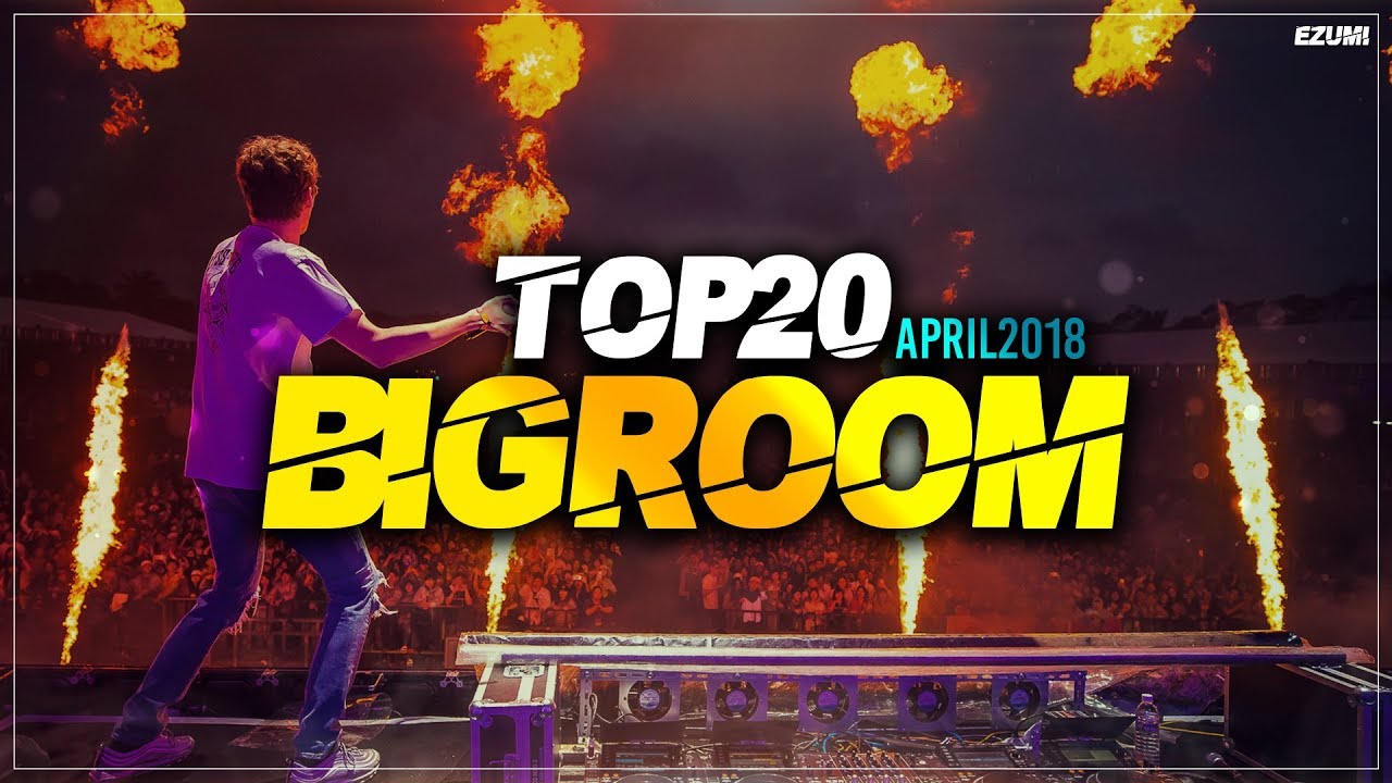 Sick Big Room Drops 👍 April 2018 [Top 20] | EZUMI