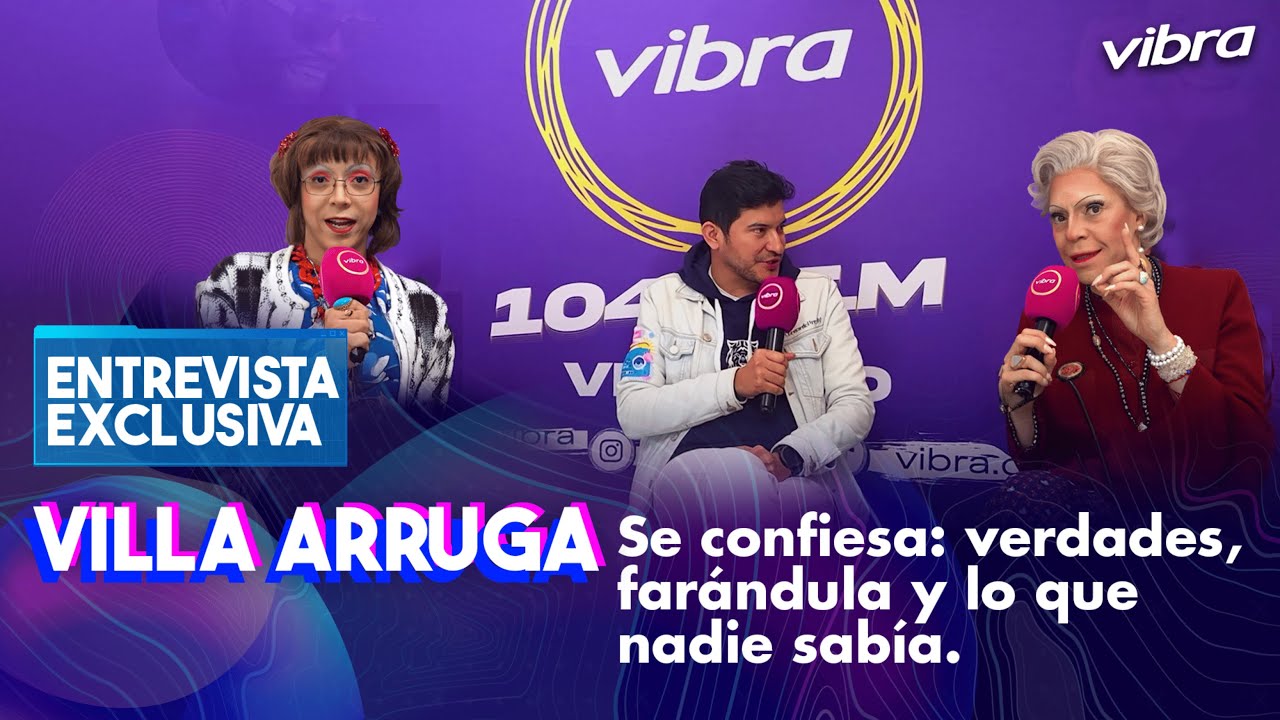 Villa Arruga se confiesa: verdades, farándula, lo que nadie sabía y más | Entrevistas Vibra