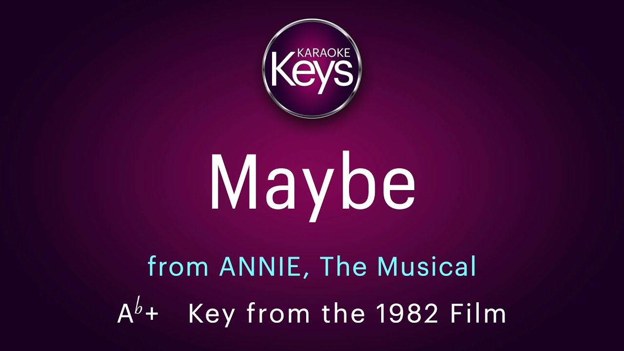 MAYBE, from the musical, ANNIE  - in Ab+  (key from the 1982 Film)  with LYRICS