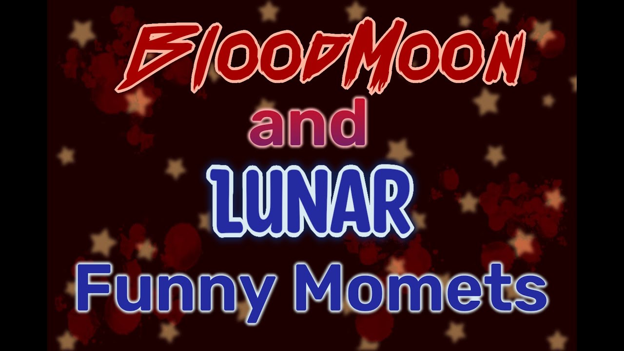 Lunar and Bloody Being the most chaotic duo