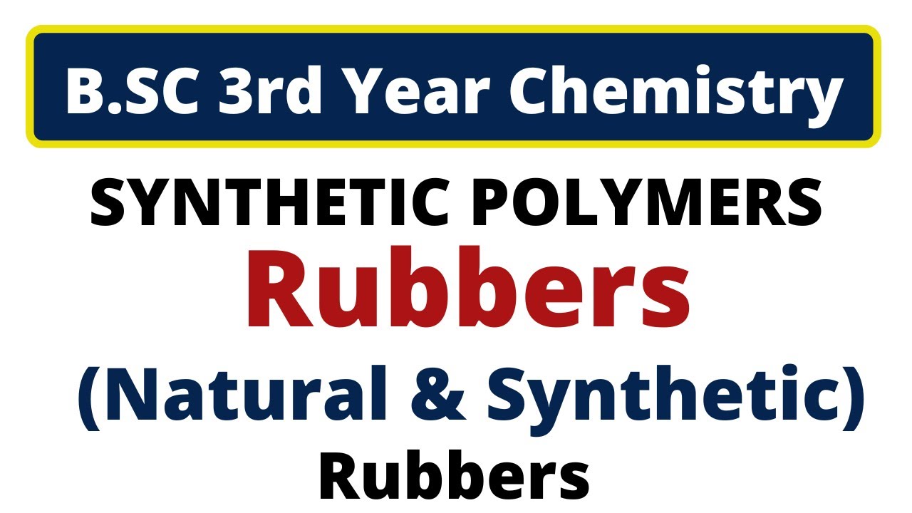 Rubbers | Natural & Synthetic Rubbers | Polymers | B.Sc 3rd Year Organic Chemistry