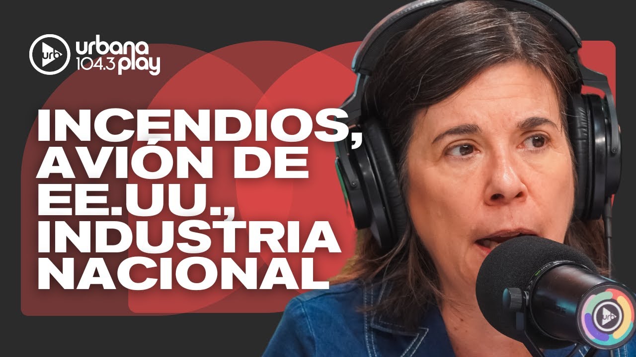 Piden emergencia por incendios forestales, sospecha por el avión de EE.UU., industria nacional