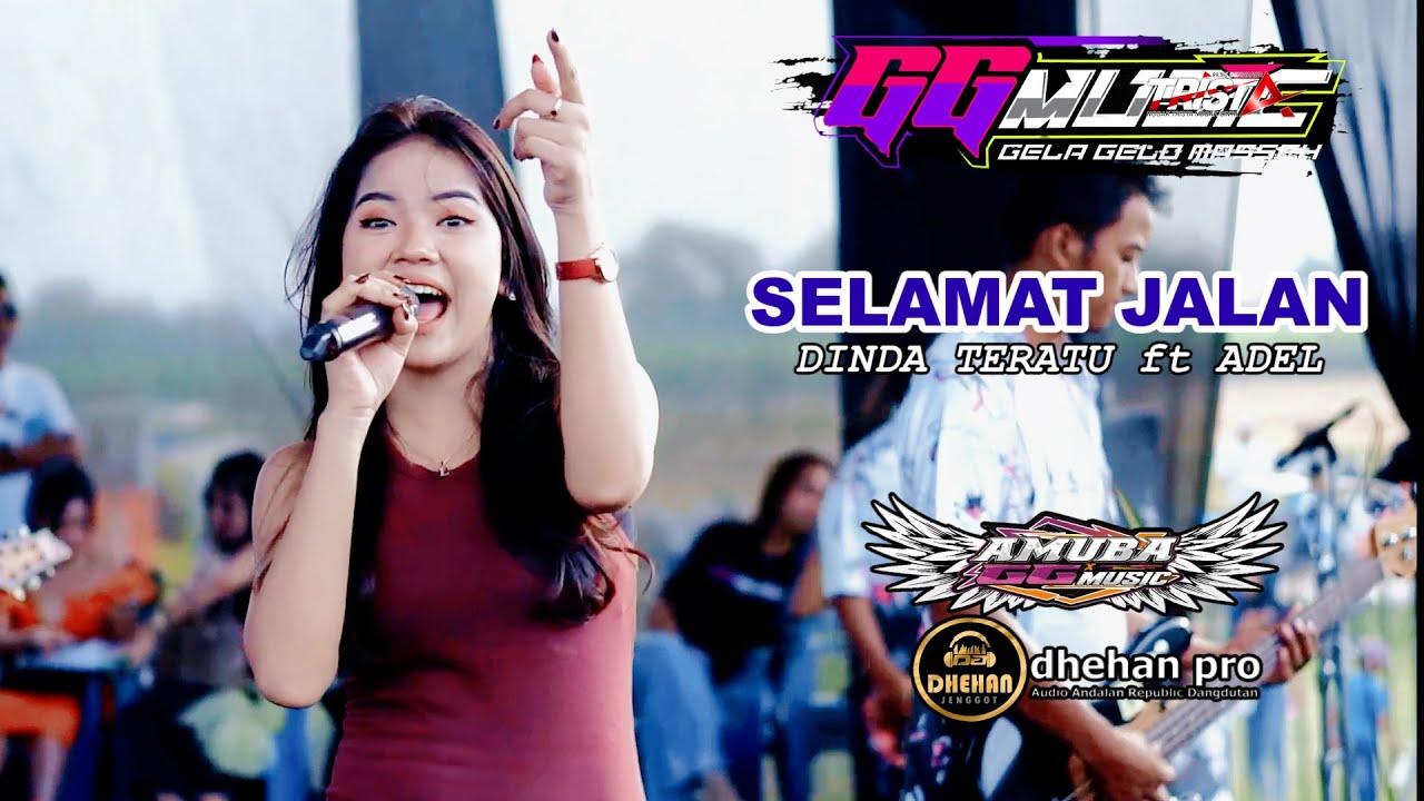 SELAMAT JALAN - DINDA TERATU ft ADEL -OM.GG MUSIC - AMUBA - DHEHAN PRO - BAPOH WEDARIJAKSA PATI