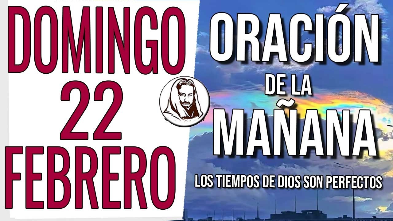 ❤️ ORACIÓN DE LA MAÑANA DOMINGO 22 DE FEBRERO DE 2026 AMANECE CON DIOS