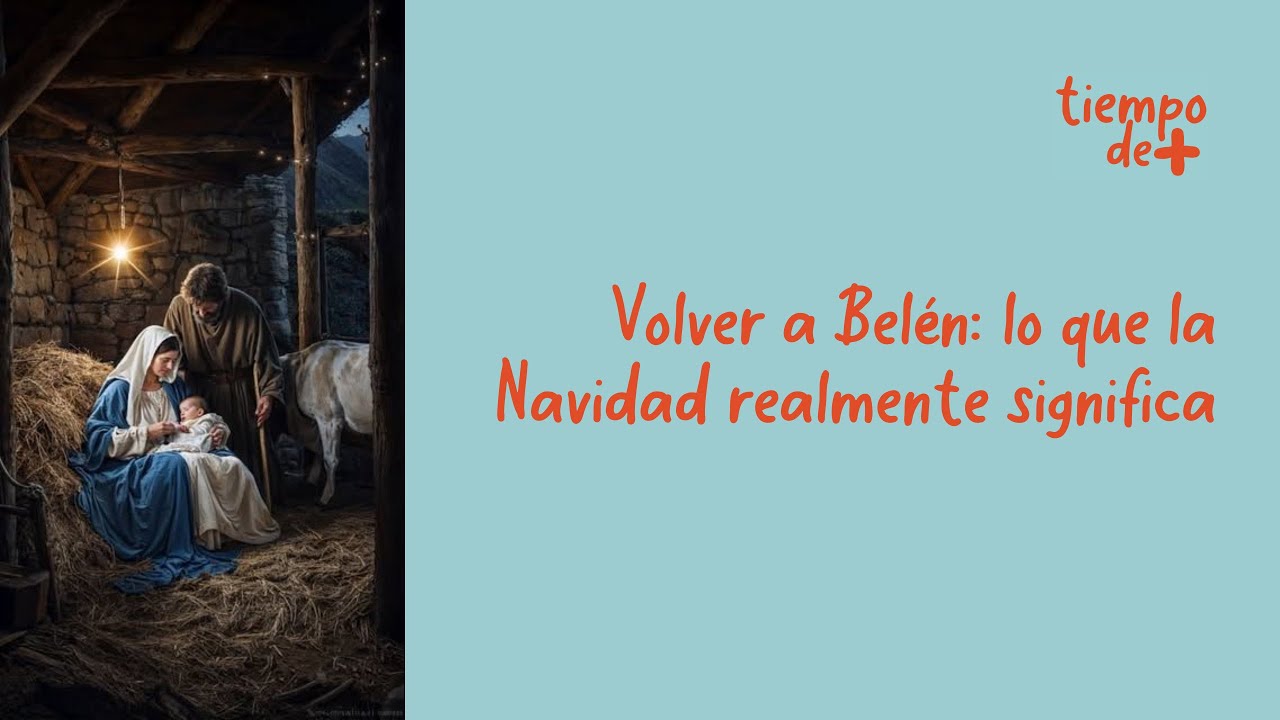 Ep 05. Volver a Belén: lo que la Navidad realmente significa