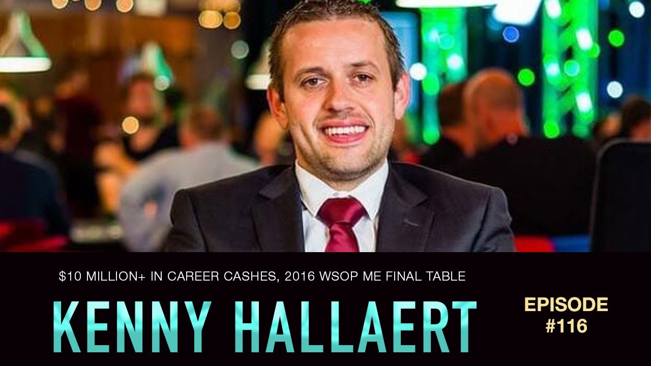 #116 Kenny Hallaert:  $10 Million+ in Poker Career Cashes, 2016 WSOP ME Final Table