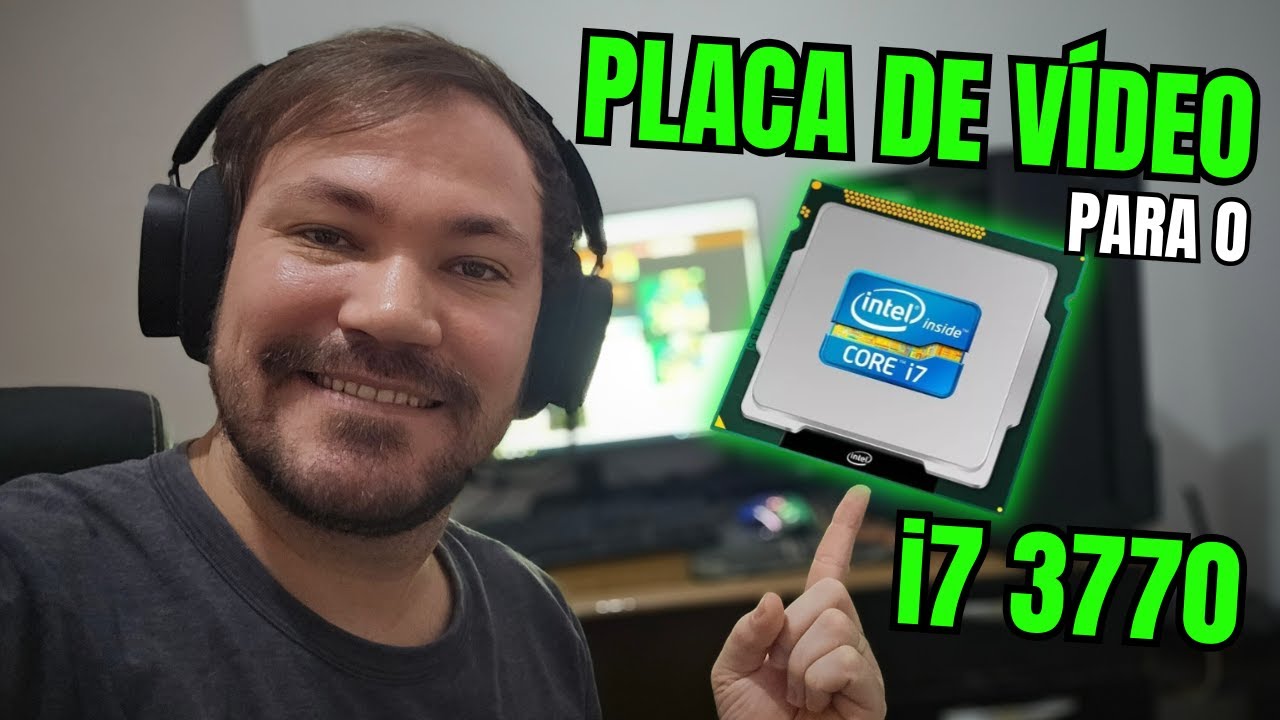 Descobrindo a Placa de V&iacute;deo Ideal para o i7 3770
